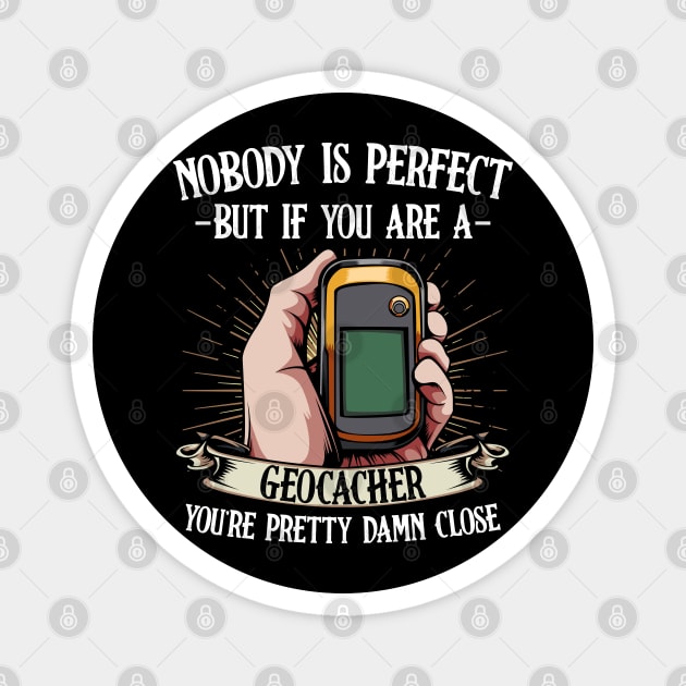 Geocaching - Nobody Is Perfect But If You Are A Geocacher Magnet by Lumio Gifts